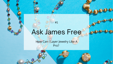 Ask James Free: How Can I Layer Jewelry Like A Pro?